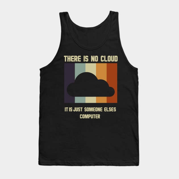 There is no cloud It's just someone Else's computer Tank Top by YouareweirdIlikeyou